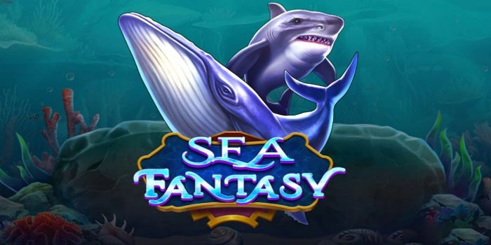 Tips Terbukti Menang Besar di Slot Sea Fantasy